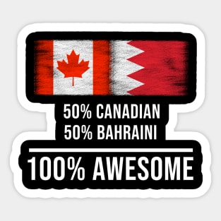 50% Canadian 50% Bahraini 100% Awesome - Gift for Bahraini Heritage From Bahrain Sticker